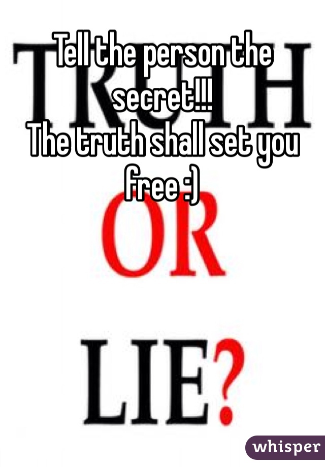 Tell the person the secret!!! 
The truth shall set you free :)
