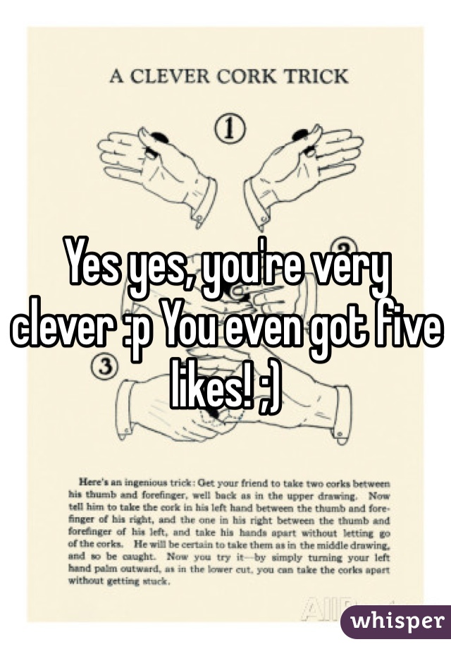 Yes yes, you're very clever :p You even got five likes! ;)