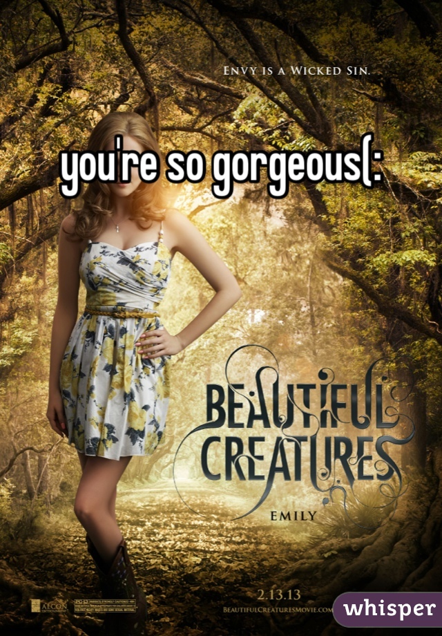 you're so gorgeous(: