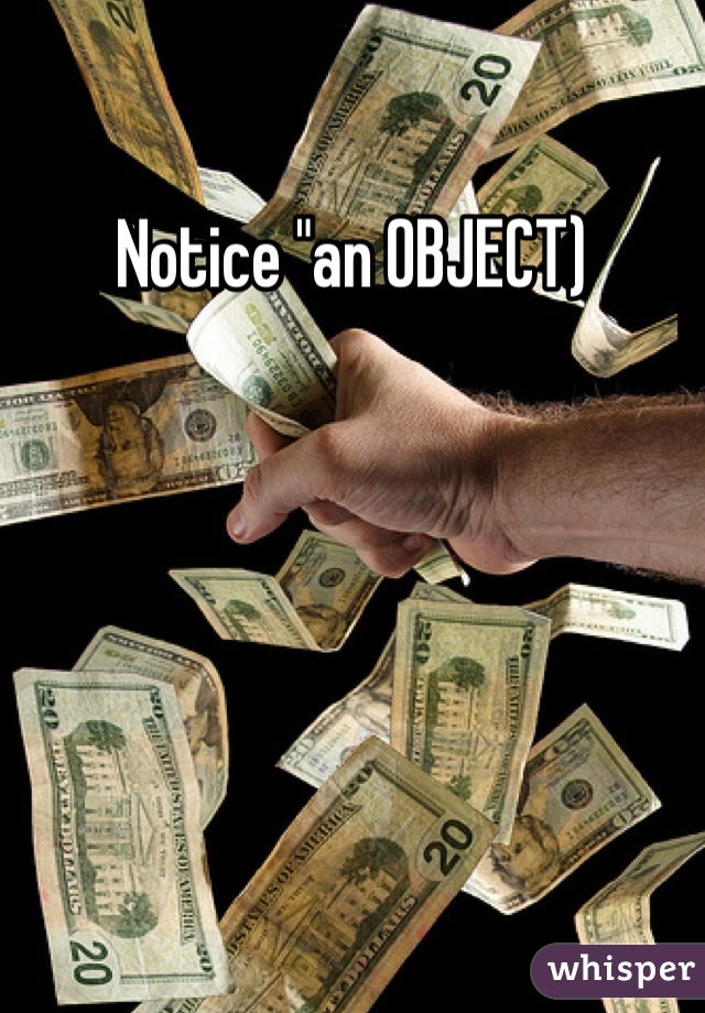 Notice "an OBJECT)