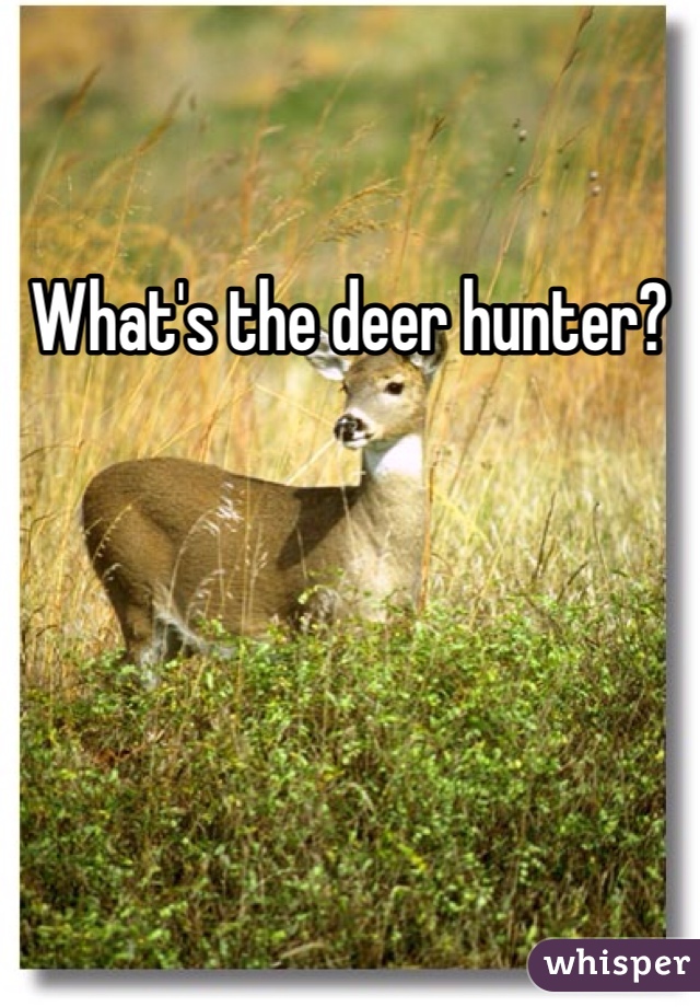 What's the deer hunter?