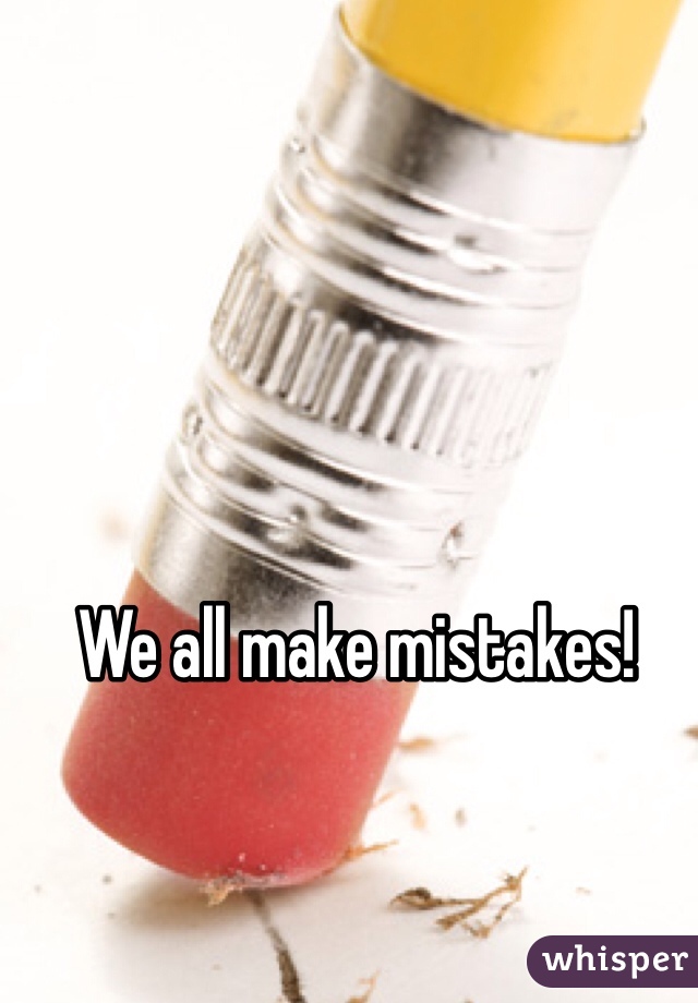We all make mistakes!