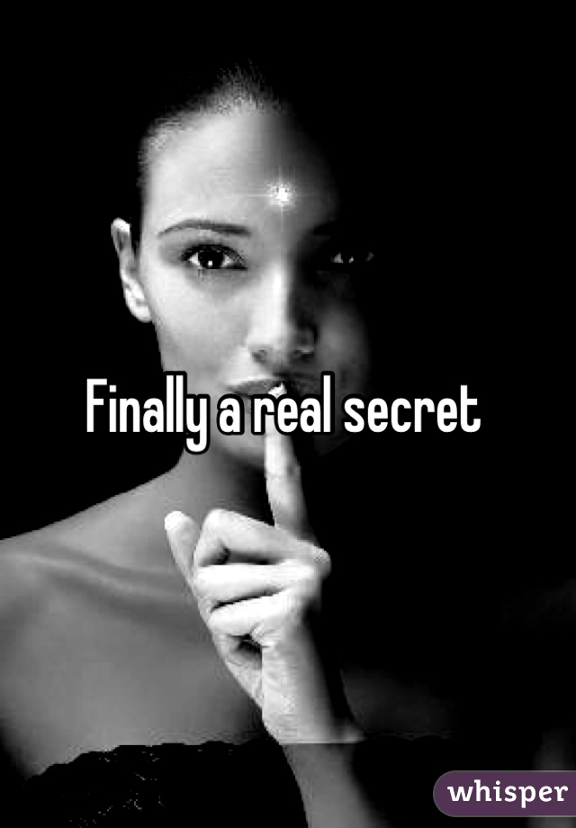 Finally a real secret 