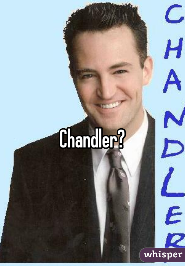




Chandler?