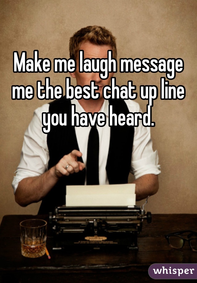 Make me laugh message me the best chat up line you have heard. 