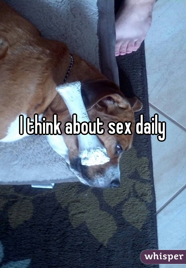 I think about sex daily