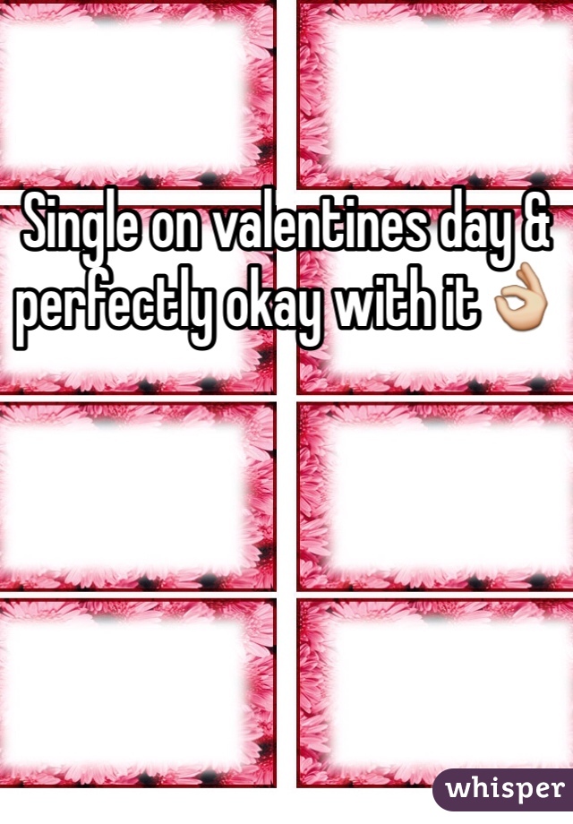 Single on valentines day & perfectly okay with itðŸ‘Œ