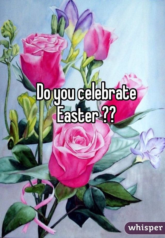 Do you celebrate Easter ?? 