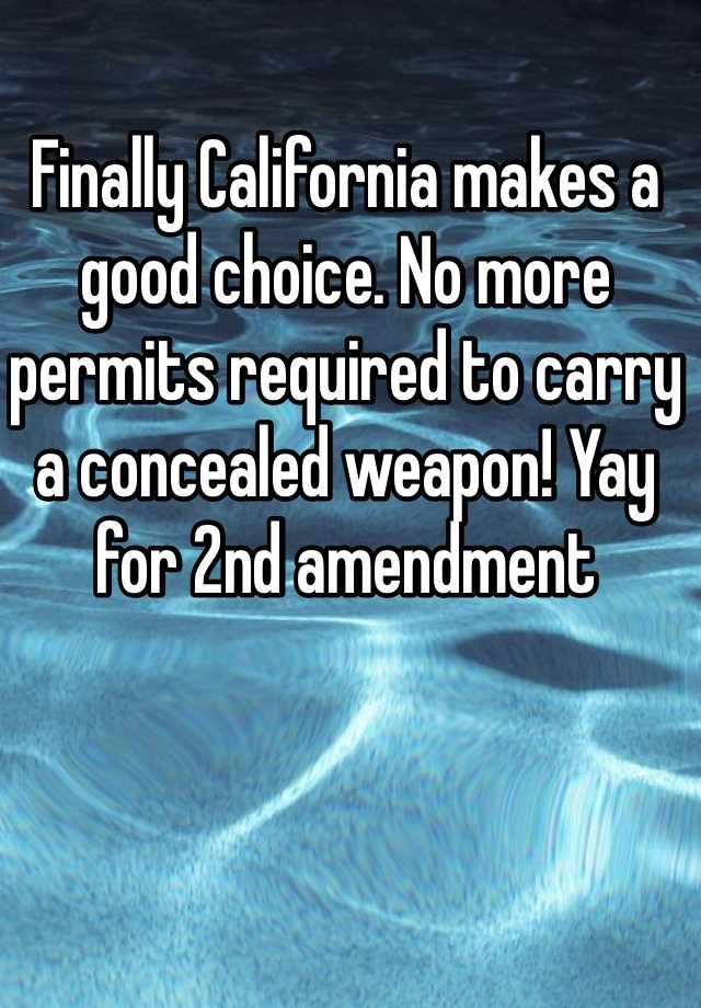 Finally California makes a good choice. No more permits required to carry a concealed weapon! Yay for 2nd amendment 