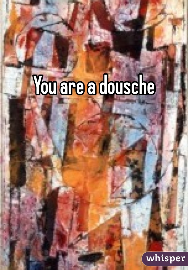 You are a dousche