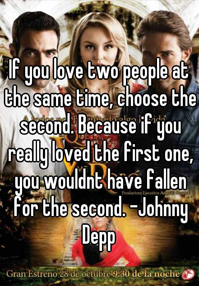 If You Love Two People At The Same Time Choose The Second Because If You Really Loved The 2719