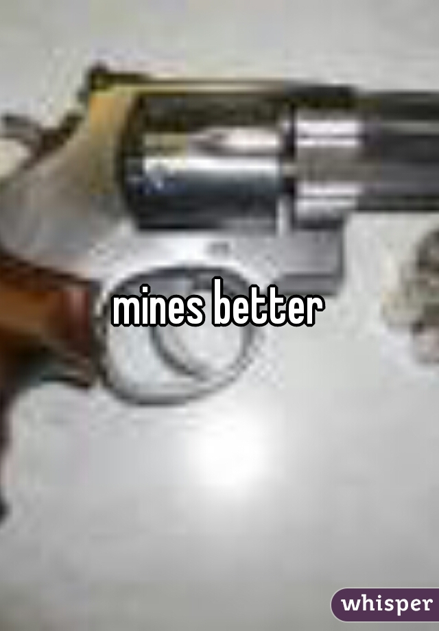 mines better
