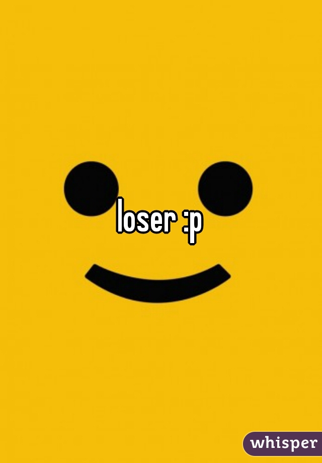 loser :p