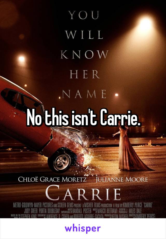 No this isn't Carrie.