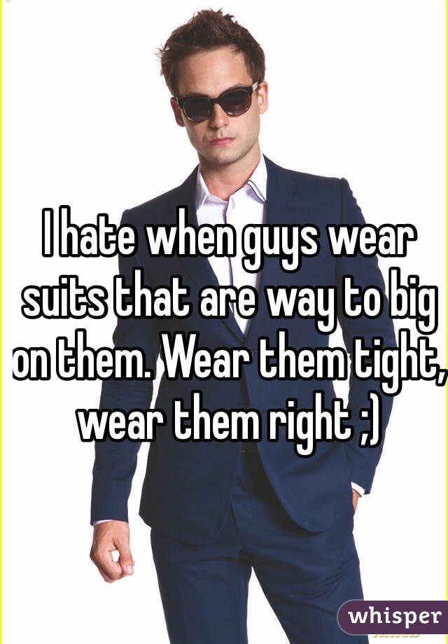 I Hate When Guys Wear Suits That Are Way To Big On Them Wear Them Tight Wear Them Right 