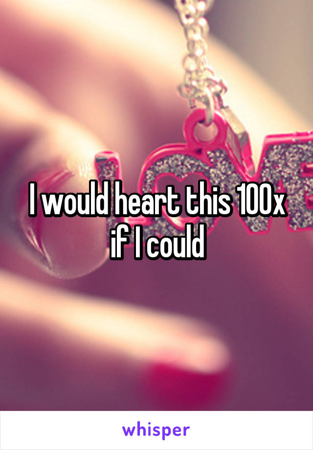 I would heart this 100x if I could