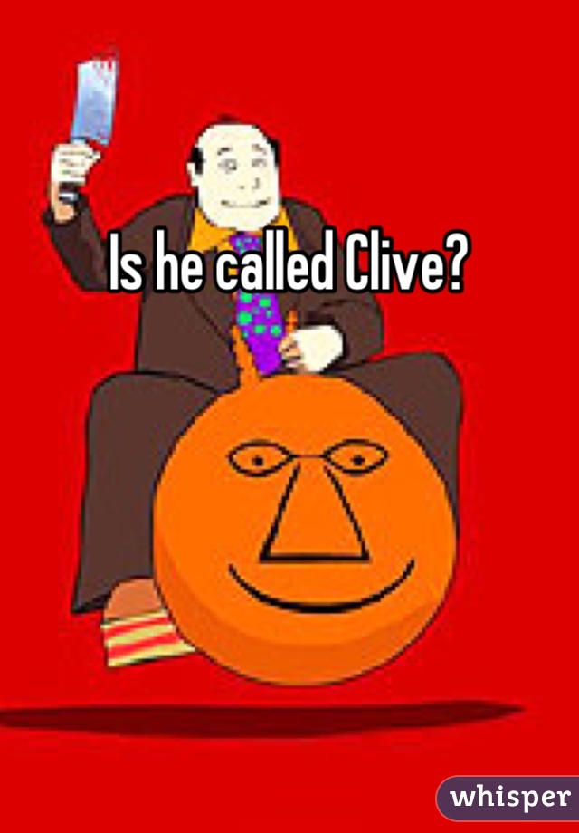 Is he called Clive?