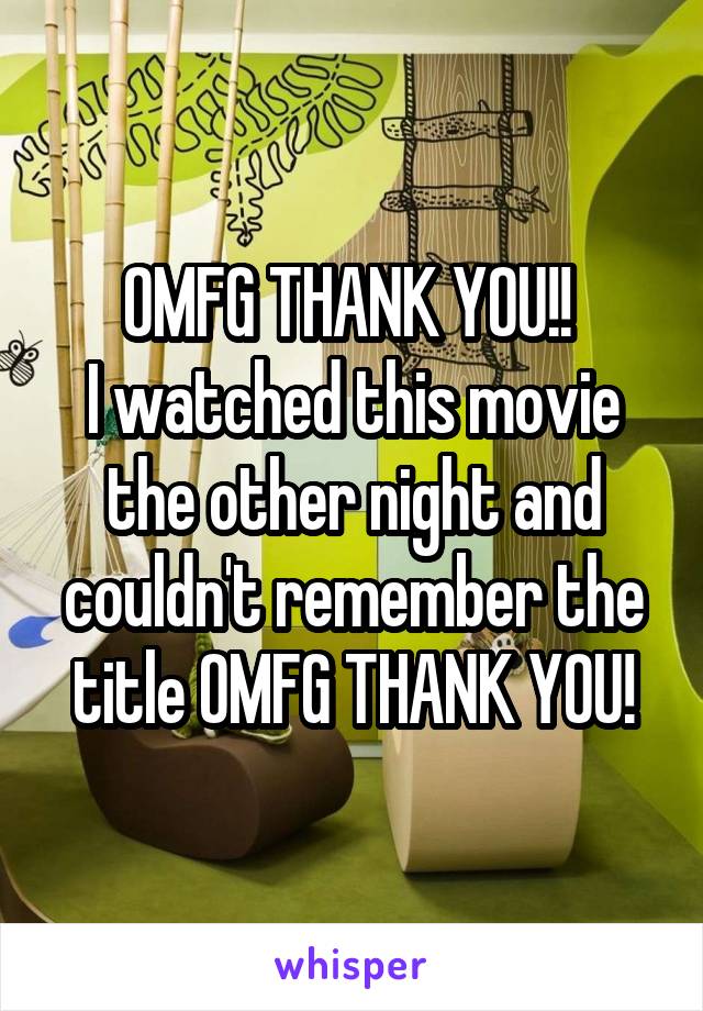 OMFG THANK YOU!! 
I watched this movie the other night and couldn't remember the title OMFG THANK YOU!