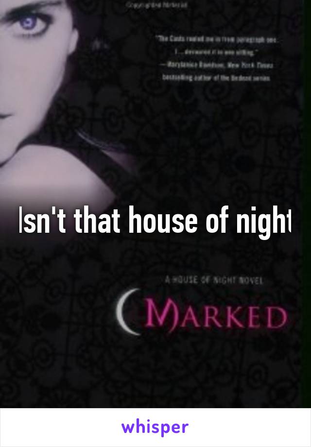 Isn't that house of night