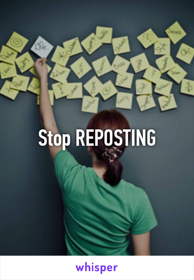 Stop REPOSTING