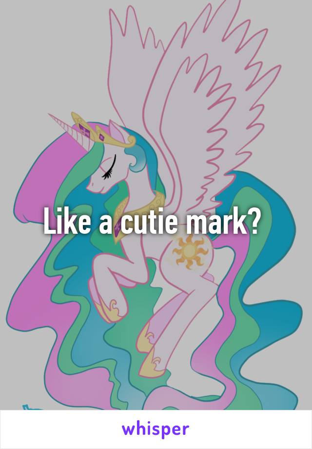 Like a cutie mark? 