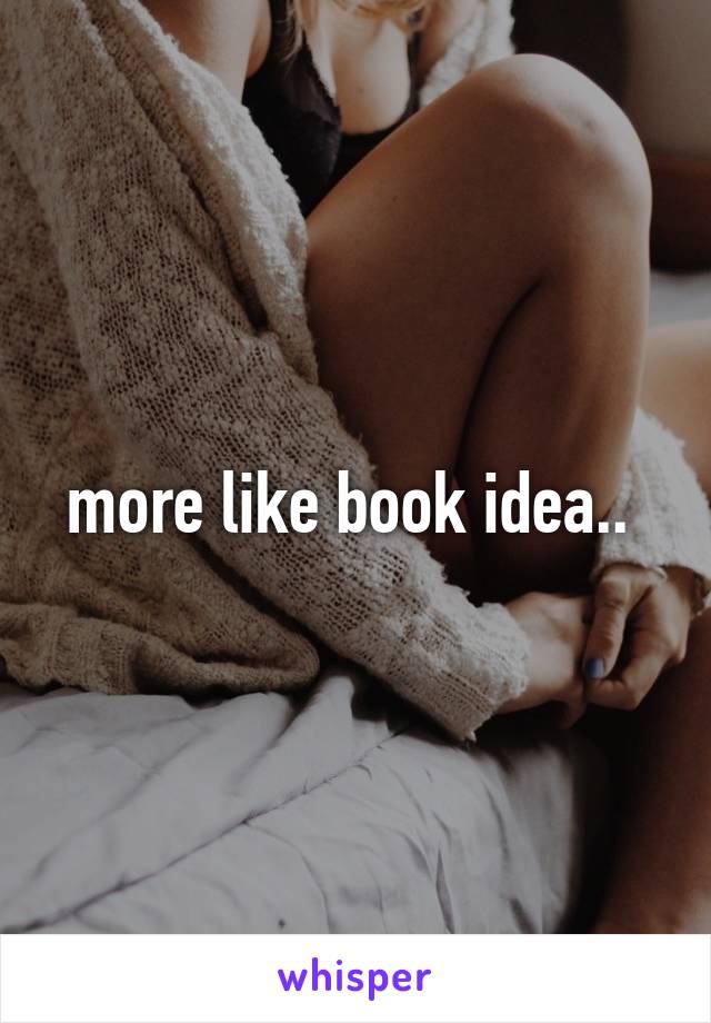 more like book idea.. 