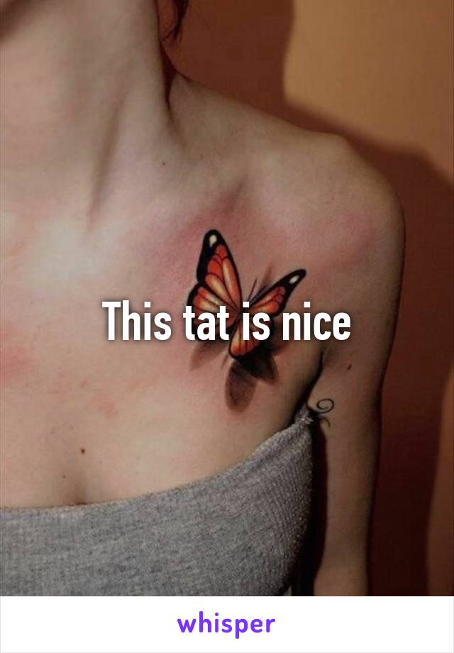 This tat is nice