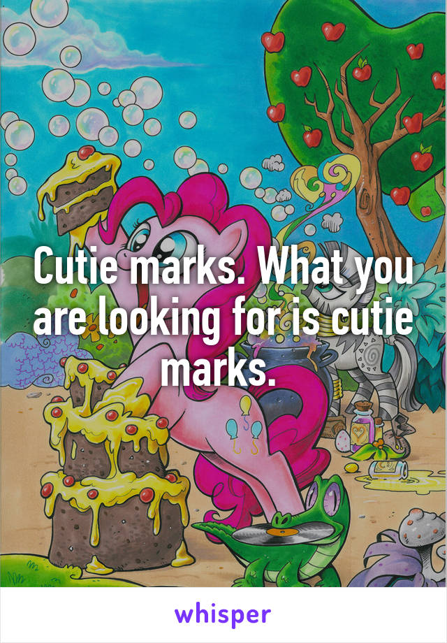 Cutie marks. What you are looking for is cutie marks. 