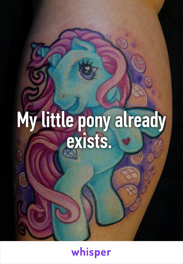 My little pony already exists. 