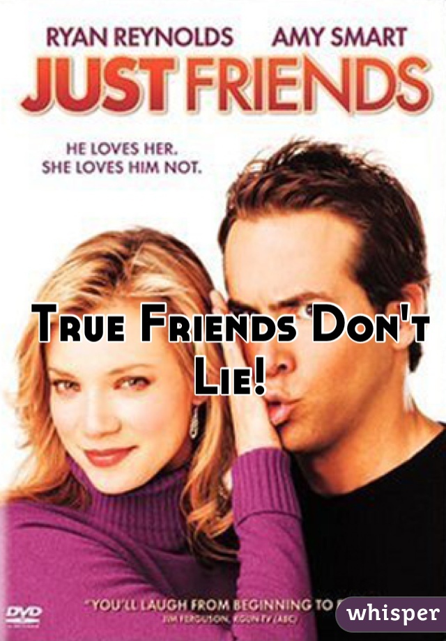 True Friends Don't Lie!
