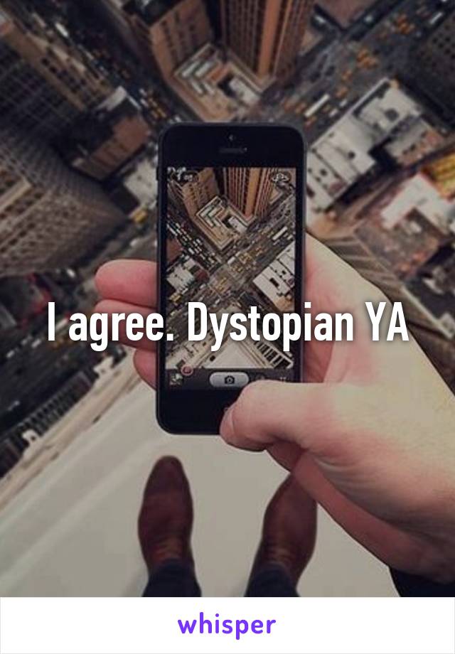 I agree. Dystopian YA