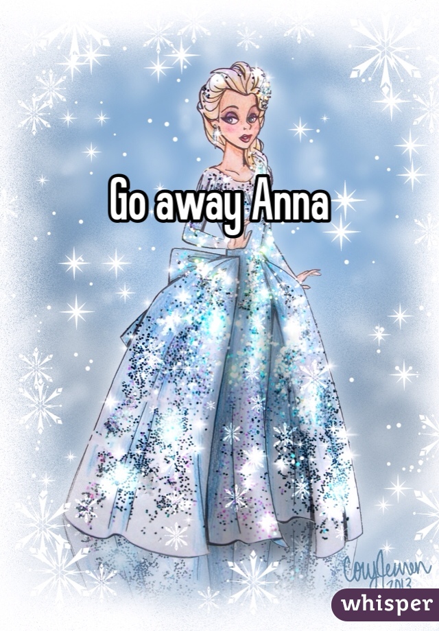 Go away Anna