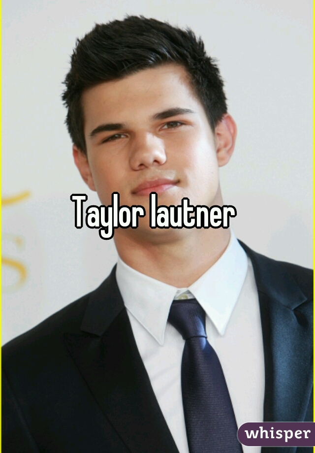 Taylor lautner 