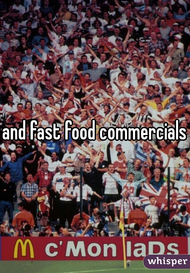 and fast food commercials