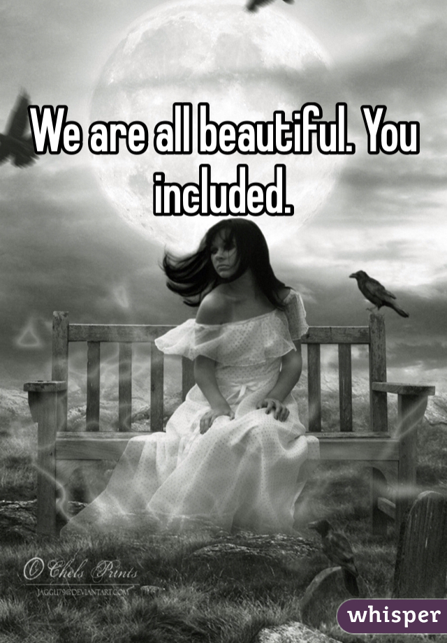 We are all beautiful. You included.