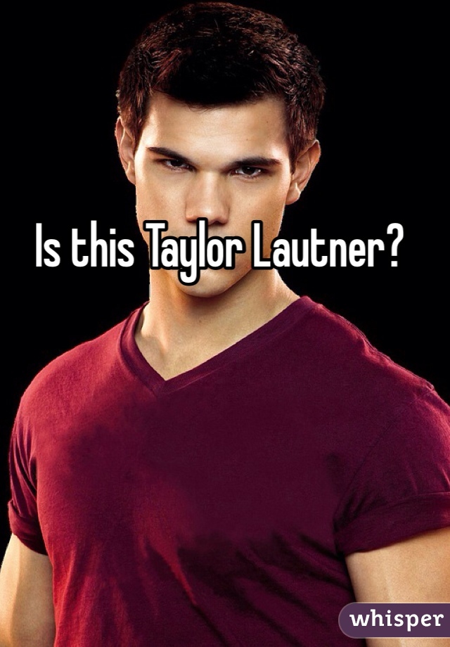 Is this Taylor Lautner?