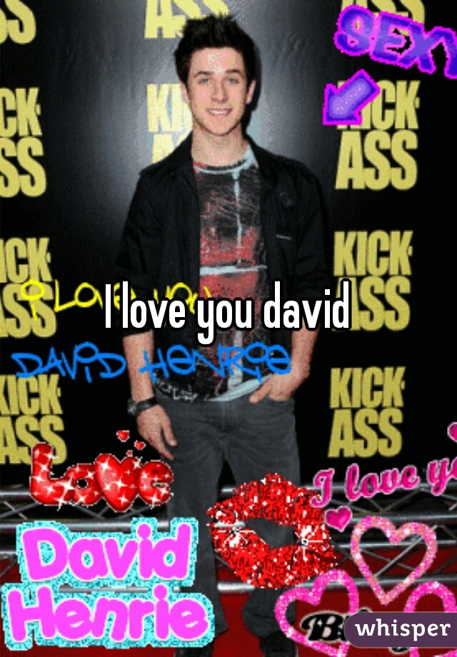 I love you david