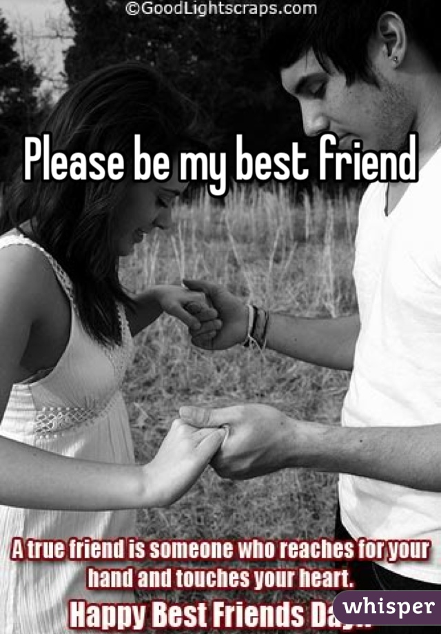 Please be my best friend 