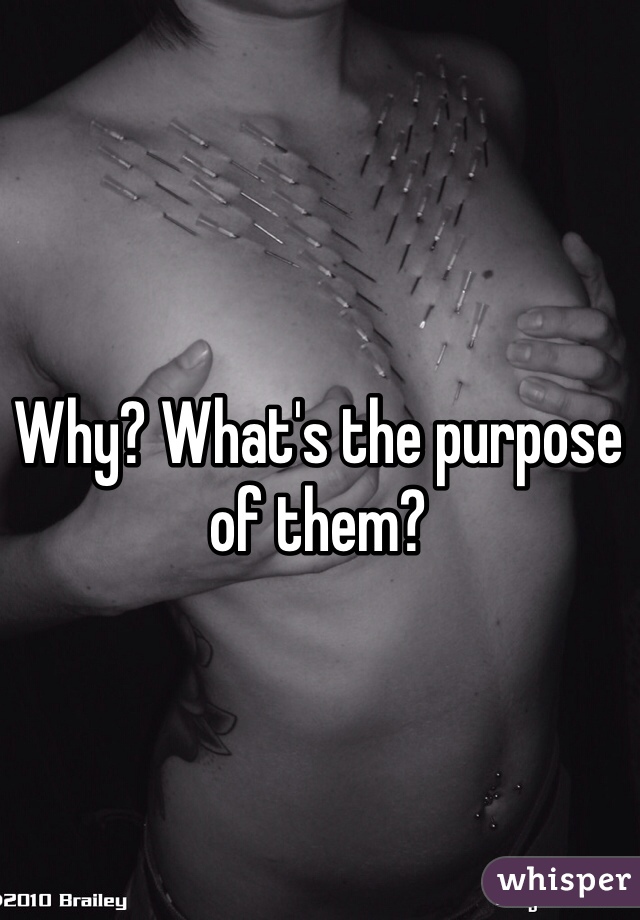 Why? What's the purpose of them? 