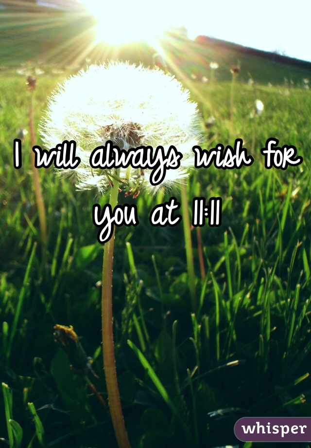 I will always wish for you at 11:11