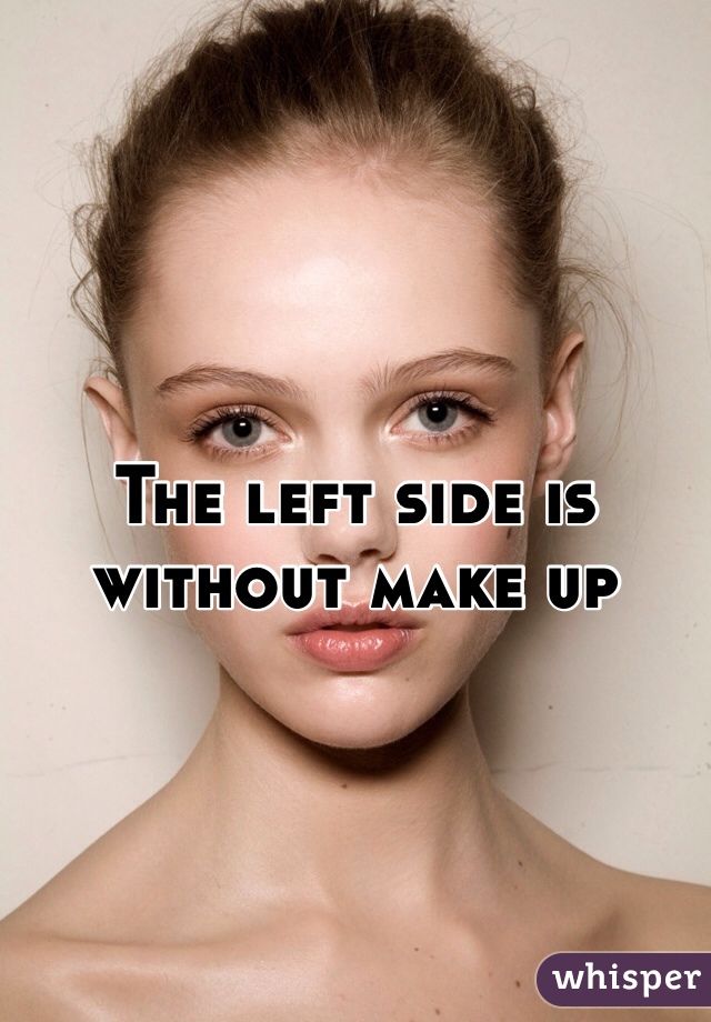 The left side is without make up