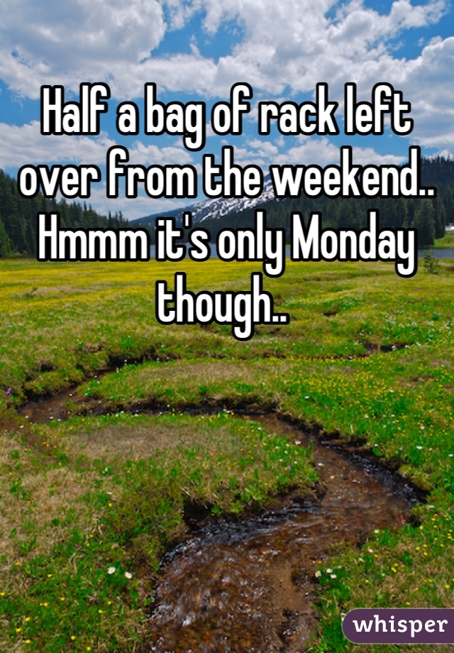 Half a bag of rack left over from the weekend.. Hmmm it's only Monday though.. 