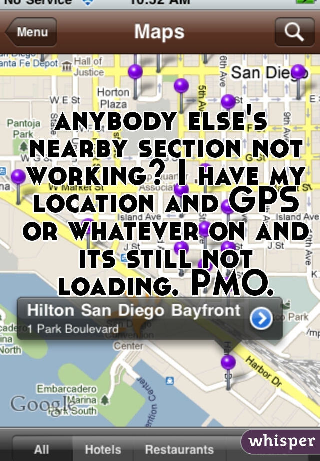anybody else's nearby section not working? I have my location and GPS or whatever on and its still not loading. PMO.