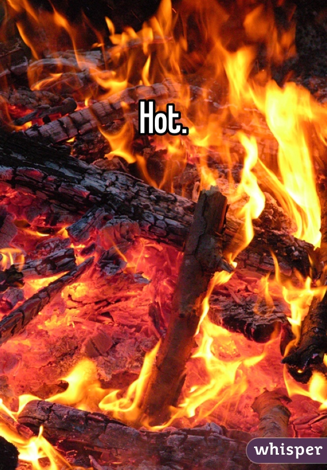 Hot.