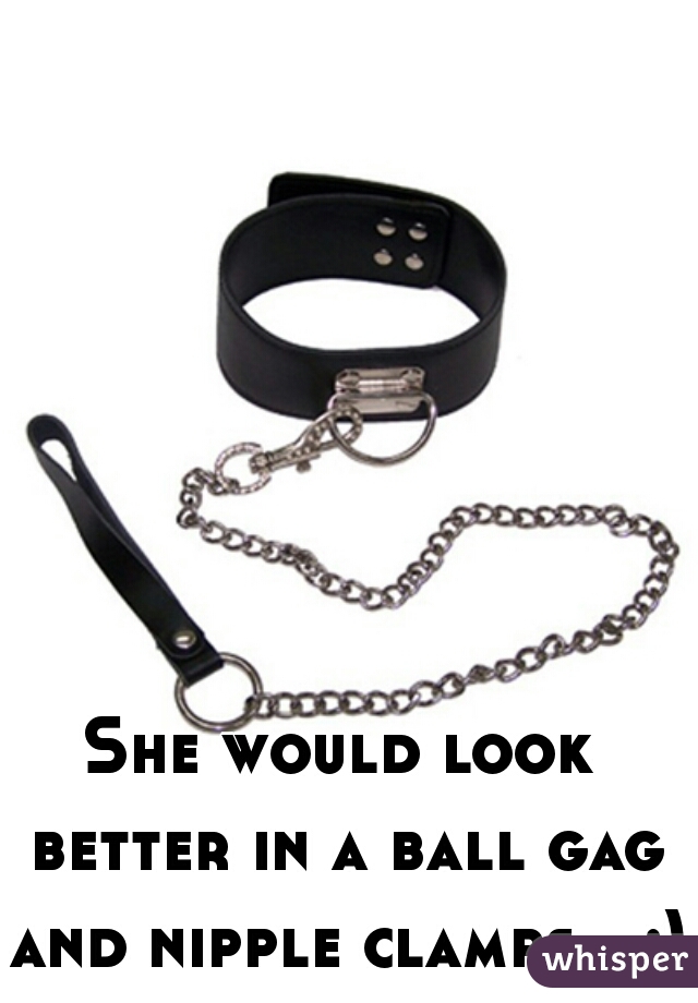 She would look better in a ball gag and nipple clamps.  ;)