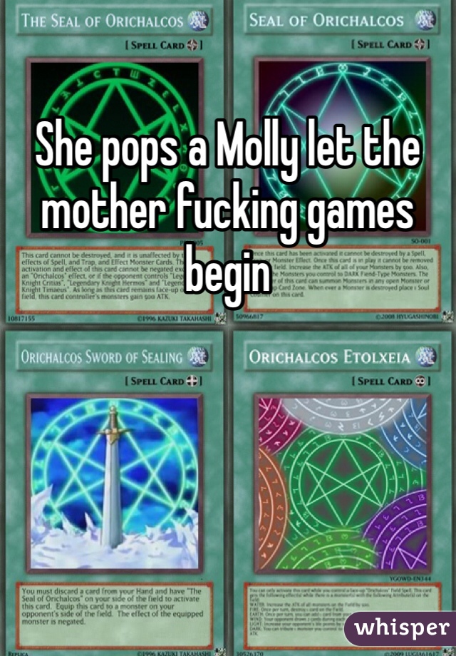 She pops a Molly let the mother fucking games begin