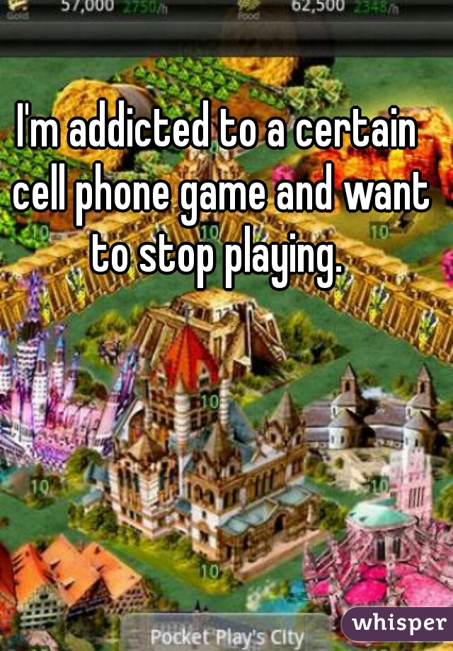 I'm addicted to a certain cell phone game and want to stop playing. 