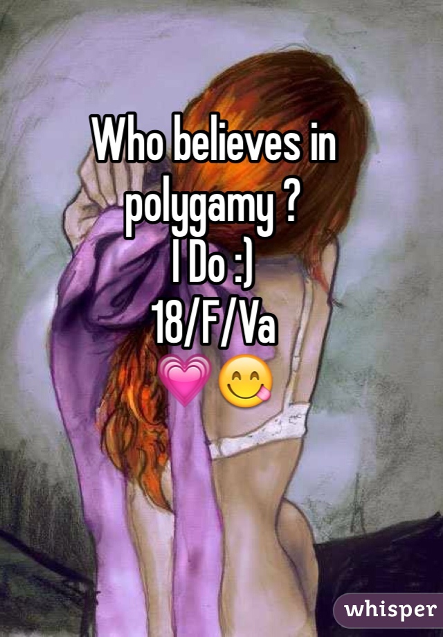 Who believes in polygamy ? 
I Do :) 
18/F/Va 
💗😋