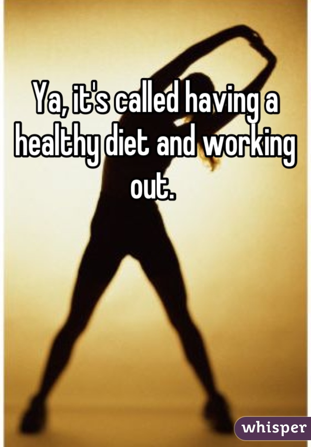 Ya, it's called having a healthy diet and working out. 