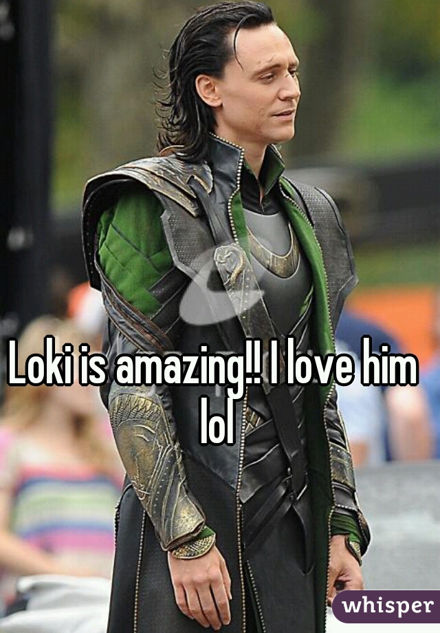 Loki is amazing!! I love him lol